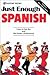 Just Enough Spanish: How to Get By and Be Easily Understood (Just Enough Series)