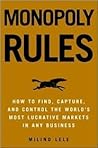 Monopoly Rules: How to Find, Capture, and Control the Most Lucrative Markets in Any Business