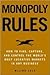 Monopoly Rules: How to Find, Capture, and Control the Most Lucrative Markets in Any Business