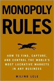 Monopoly Rules: How to Find, Capture, and Control the Most Lucrative Markets in Any Business (Hardcover)