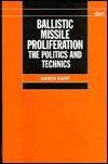 Ballistic Missile Proliferation: The Politics and Technics (SIPRI Monograph Series)