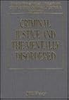 Criminal Justice and the Mentally Disordered (International Library of Criminology, Criminal Justice, and Penology)