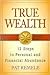 True Wealth: 12 Steps to Personal and Financial Abundance