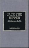 Jack the Ripper: A Reference Guide