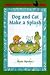 Dog and Cat Make a Splash by Kate Spohn