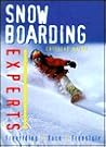 Snowboarding Experts: Freeriding--Race--Freestyle Snowboarding Experts: Freeriding--Race--Freestyle