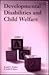 Developmental Disabilities and Child Welfare by Ronald C. Hughes