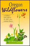 Oregon Wildflowers: A Children's Field Guide to the State's Most Common Flowers (Interpreting the Great Outdoors)