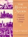 The Mexican Nation: Historical Continuity and Modern Change