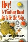 Hey! Is That Guy Dead-Or Is He the Skip: And Other Stories I Wish I'd Never Written