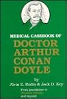 Medical Casebook Of Doctor Arthur Conan Doyle: From Practitioner To Sherlock Holmes And Beyond