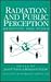 Radiation and Public Perception: Benefits and Risks (ACS Advances in Chemistry)