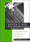 Manufacturing Systems Redesign: Creating the Integrated Manufacturing Environment