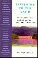 Listening To The Land Conversations About Nature Culture And Eros By Derrick Jensen