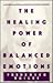 Healing Power of Balanced Emotions by Frederick Bailes