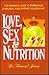 Love, Sex, and Nutrition: a Nutritional Guide to Improving and Energizing Your Intimate Relationship