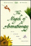 The Magick of Aromatherapy: Use of Scent for Healing Body, Mind, and Spirit (Paperback)