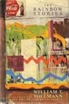 The Rainbow Stories by William T. Vollmann
