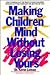 Making Children Mind: Without Losing Yours