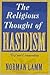 The Religious Thought of Hasidism: Text and Commentary (Sources and Studies in Kabbalah, Hasidism, and Jewish Thought, V. 4)