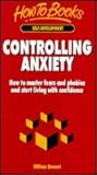 Controlling Anxiety: How to Master Fears and Phobias and Start Living With Confidence Controlling Anxiety: How to Master Fears and Phobias and Start Living With Confidence