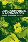 Using Computers in Archaeology Using Computers in Archaeology