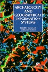 Archaeology And Geographic Information Systems: A European Perspective (Hardcover)