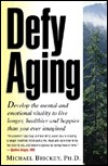 Defy Aging: Develop the Mental & Emotional Vitality to Live Longer, Healther & Happier Then You Ever Imagined (Hardcover)