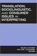 Translation, Sociolinguistic, and Consumer Issues in Interpreting (Studies in Interpretation Series, Vol. 3)