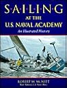 Sailing at the U.S. Naval Academy: An Illustrated History Sailing at the U.S. Naval Academy: An Illustrated History