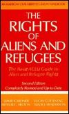 The Rights of Aliens and Refugees: The Basic Aclu Guide to Alien and Refugee Rights (American Civil Liberties Union Handbook)