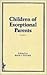 Children of Exceptional Parents (Journal of Children in Contemporary Society Series : Vol 15, No 1)