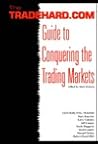 The Tradehard.Com Guide to Conquering the Trading Markets The Tradehard.Com Guide to Conquering the Trading Markets