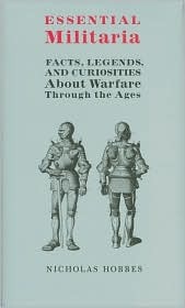 Essential Militaria: Facts, Legends, and Curiosities About Warfare Through the Ages (Hardcover)