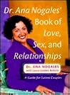 Dr. Ana Nogales' Book of Love, Sex and Relationships