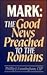 Mark: The Good News Preached to the Romans