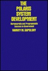 The Polaris System Development: Bureaucratic and Programmatic Success in Government (Hardcover)