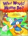 What Would Mama Do?
