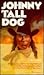 Johnny Tall Dog by Leo P. Kelley