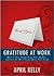 Gratitude at Work by April Kelly