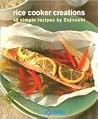 Rice Cooker Creations: 40 Simple Recipes by Zojirushi Rice Cooker Creations: 40 Simple Recipes by Zojirushi