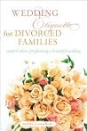 Wedding Etiquette for Divorced Families : Tasteful Advice for Planning a Beautiful Wedding Wedding Etiquette for Divorced Families : Tasteful Advice for Planning a Beautiful Wedding