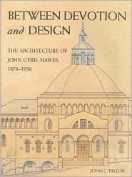 Between Devotion and Design: The Architecture of John Cyril Hawes 1876-1956 (Hardcover)