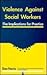 Violence Against Social Wor...
