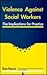 Violence Against Social Workers by Dan Norris