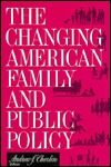 CHANGING AMERICAN FAMILY AND PUBLIC POLI (Changing Domestic Priorities Series)