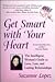 Get Smart with Your Heart: The Intelligent Woman's Guide to love, Lust, and Lasting Relationships