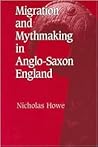 Migration and Mythmaking in Anglo-Saxon England