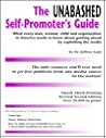 The Unabashed Self-Promoter's Guide: What Every Man, Woman, Child and Organization in America Needs to Know About Getting Ahead by Exploiting the Me