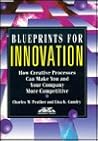 Blueprints for Innovation: How Creative Processes Can Make You and Your Company More Competitive (AMA Management Briefing)